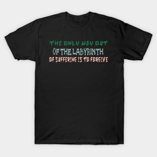 The only way out of the labyrinth of suffering is to forgive T-Shirt